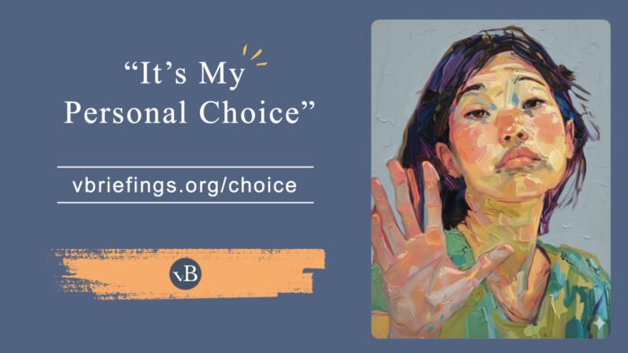 A graphic with the quoted phrase “It’s My Personal Choice,” the URL vbriefings.org/choice on the left, and a painterly portrait of a person on the right raising one hand in a gesture suggesting pause or assertion, rendered with visible brushstrokes against a muted background.