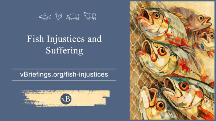 A graphic with small line-art animal icons across the top and the text “Fish Injustices and Suffering” with the URL vBriefings.org/fish-injustices on a blue background, and on the right a painted scene of several fish caught in a net.