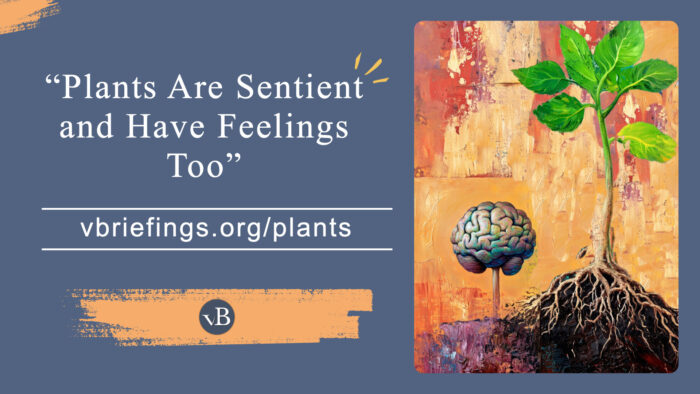 A graphic with the quoted phrase “Plants Are Sentient and Have Feelings Too,” the URL vbriefings.org/plants, and a surreal illustration showing a plant growing above ground with a human brain depicted beneath the soil near its roots.