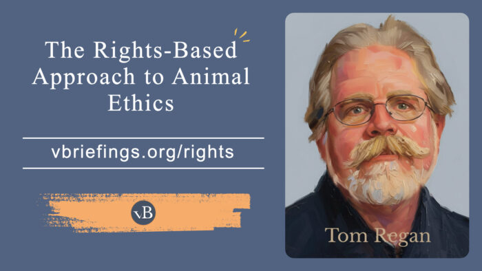 A graphic with the title “The Rights-Based Approach to Animal Ethics,” the URL vbriefings.org/rights on the left, and a painterly portrait of Professor Tom Regan on the right, depicted with glasses, a mustache, and beard against a muted background.