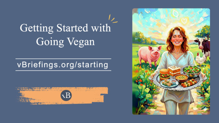 Social sharing graphic titled “Getting Started with Going Vegan” with the URL vbriefings.org/starting on a muted blue background. On the right is a painterly illustration of a smiling woman holding a tray of vegan foods, standing in a sunlit field with a pig, a cow, and a chicken peacefully nearby, conveying a welcoming beginning to a compassionate vegan lifestyle.